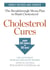 Cholesterol Cures - Featuring the Breakthrough Menu Plan to Slash Cholesterol by 30 Points in 30 Days