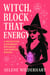 Witch, Block That Energy: A Protection & Boundary Spellbook for Spiritual Baddies