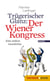 Trügerischer Glanz: Der Wiener Kongress - Eine andere Geschichte