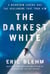 The Darkest White - A Mountain Legend and the Avalanche That Took Him