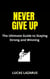 Never Give Up: The Ultimate Guide to Staying Strong, Overcoming Challenges and Winning