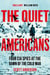 The Quiet Americans - Four CIA Spies at the Dawn of the Cold War - A Tragedy in Three Acts