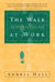 The Walk at Work - Seven Steps to Spiritual Success on the Job