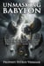 Unmasking Babylon: The Pagan Roots of Today's Rituals, Holidays, Customs, Traditions, and Beliefs