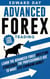 Advanced Forex Trading: Learn the Advanced Forex Investing Strategies the Professionals Use to Make Life Changing Money - 3 Hour Crash Course