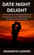 Date Night Delight: Fun Positions for Rekindling Romance and Spicing Up Your Relationship with Exciting and Intimate Moves