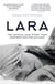 Lara - The Untold Love Story That Inspired Doctor Zhivago