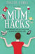 Mum Hacks - Time-saving tips to calm the chaos of family life