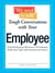 We Need To Talk - Tough Conversations With Your Employee - From Performance Reviews to Terminations Tackle Any Topic with Sensitivity and Smarts