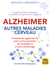 Alzheimer et autres maladies du cerveau - Comment apporter la paix et la sérénité au malade et à son entourage