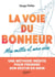 La voie du bonheur - Mes mille et une vies - Une méthode inédite pour prendre son destin en main