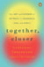 Together, Closer - The Art and Science of Intimacy in Friendship, Love, and Family