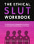 The Ethical Slut Workbook - An Adventurer's Companion to Joyous, Sustainable Relationships of All Kinds
