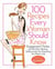 100 Recipes Every Woman Should Know - Engagement Chicken and 99 Other Fabulous Dishes to Get You Everything You Want in Life