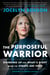 The Purposeful Warrior - Standing Up for What's Right When the Stakes Are High