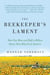 The Beekeeper's Lament - How One Man and Half a Billion Honey Bees Help Feed America
