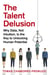 The Talent Delusion - Why Data, Not Intuition, Is the Key to Unlocking Human Potential