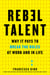 Rebel Talent - Why It Pays to Break the Rules at Work and in Life