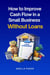 How to Improve Cash Flow in a Small Business Without Loans