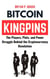 Bitcoin Kingpins: The Players, Plots, and Power Struggle Behind the Cryptocurrency Revolution