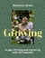 Growing - A year of gardening wisdom with simple monthly projects