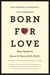 Born for Love - Why Empathy Is Essential--and Endangered