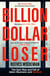 Billion Dollar Loser: The Epic Rise and Fall of WeWork - The Sunday Times Business Book of the Year