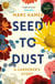 Seed to Dust - A mindful, seasonal tale of a year in the garden