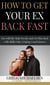 How to Get Your Ex Back Fast! Toy with the Male Psyche and Get Him Back With Skills Only a Dating Coach Knows - Relationship and Dating Advice for Women Book, #4