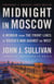 Midnight in Moscow - A Memoir from the Front Lines of Russia's War Against the West