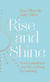 Rise and Shine - How to transform your life, morning by morning