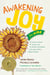 Awakening Joy for Kids - A Hands-On Guide for Grown-Ups to Nourish Themselves and Raise Mindful, Happy Children