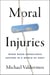 Moral Injuries - When Good Conscience Suffers in a World of Hurt
