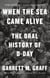 D-DAY The Oral History - The Turning Point of WWII By the People Who Were There
