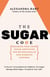 The Sugar Code: Breaking Free from Sugar Addiction for Better Health and Diabetes Control