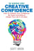 Creative Confidence: How To Unleash Your Confidence, Be Super Innovative & Design Your Life In 30 Days - The Blokehead Success Series