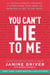 You Can't Lie to Me - The Revolutionary Program to Supercharge Your Inner Lie Detector and Get to the Truth