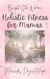 Bright Star Woman Holistic Fitness for Mamas - Bright Star Woman Holistic Life and Wellness, #2