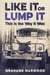 Like It or Lump It: This is the Way It Was