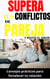 Supera tus conflictos de pareja y revive el amor: Consejos prácticos para fortalecer tu relación