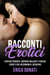 Racconti Erotici: Fantasie Proibite, Incontri Bollenti e Piaceri Segreti che Accendono il Desiderio - Letteratura Erotica, #9