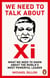 We Need To Talk About Xi - What we need to know about the world’s most powerful leader