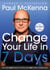 Change Your Life In Seven Days - The #1 bestselling self help guide to success and happiness - now fully revised and updated with a new chapter