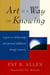 Art Is a Way of Knowing - A Guide to Self-Knowledge and Spiritual Fulfillment through Creativity