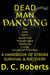 Dead Man Dancing, A Handbook Of Stroke Survival & Recovery