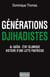 Générations jihadistes - Al-Qaïda - Etat islamique : histoire d'une lutte fratricide