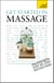 Get Started In Massage - Easy techniques to boost relaxation, treat aches and pains and promote closeness