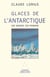Glaces de l'Antarctique - Une mémoire, des passions