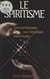 Le spiritisme - Tout ce qu'il faut savoir pour communiquer avec les Esprits