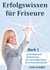 Erfolgswissen für Friseure Buch 1 - grundlegende Sichtweisen für Geschäftserfolg im Friseurhandwerk